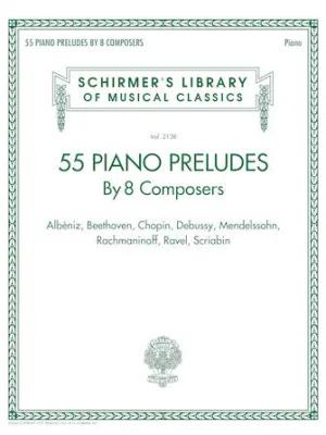 55 Piano Preludes By 8 Composers Schirmer's Library of Musical Classics Volume 2138
