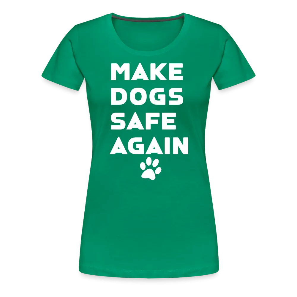 Make Dogs Safe Again" Women's Premium Tee – Fierce, Funny, and Furry-Approved!