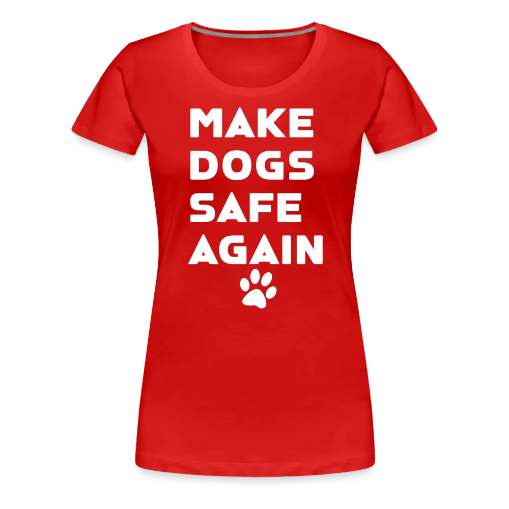Make Dogs Safe Again" Women's Premium Tee – Fierce, Funny, and Furry-Approved!