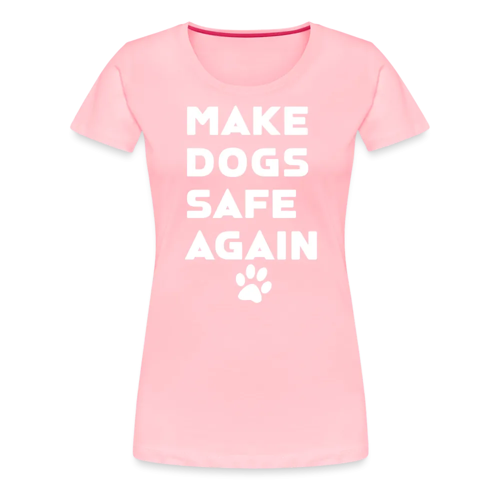 Make Dogs Safe Again" Women's Premium Tee – Fierce, Funny, and Furry-Approved!