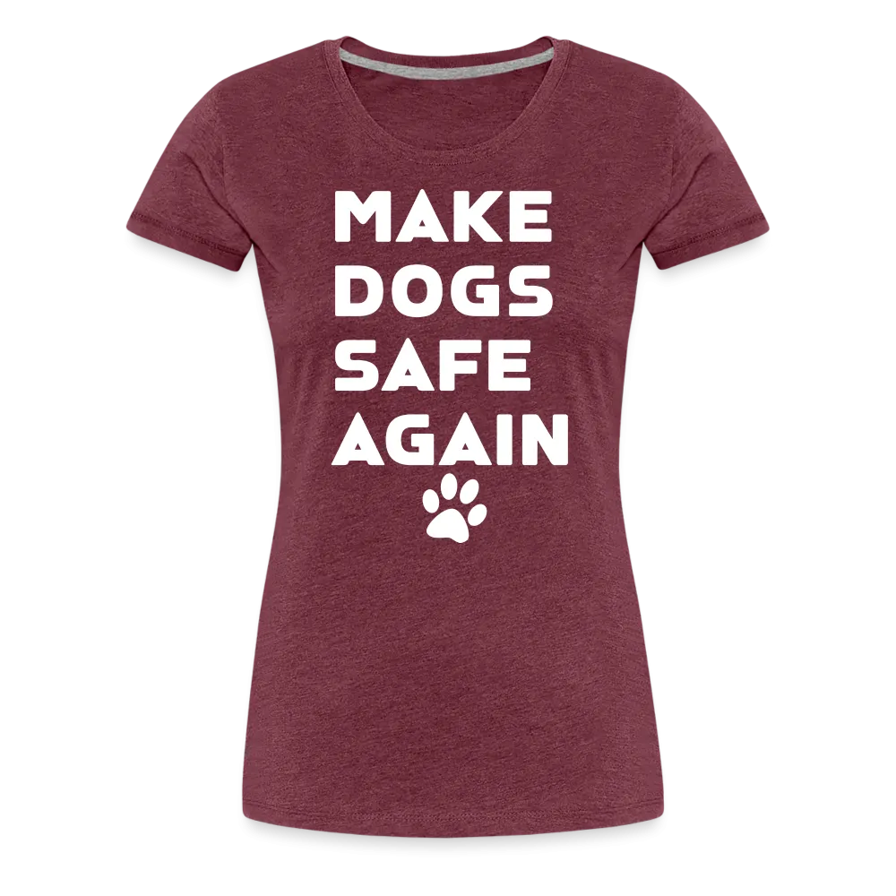Make Dogs Safe Again" Women's Premium Tee – Fierce, Funny, and Furry-Approved!