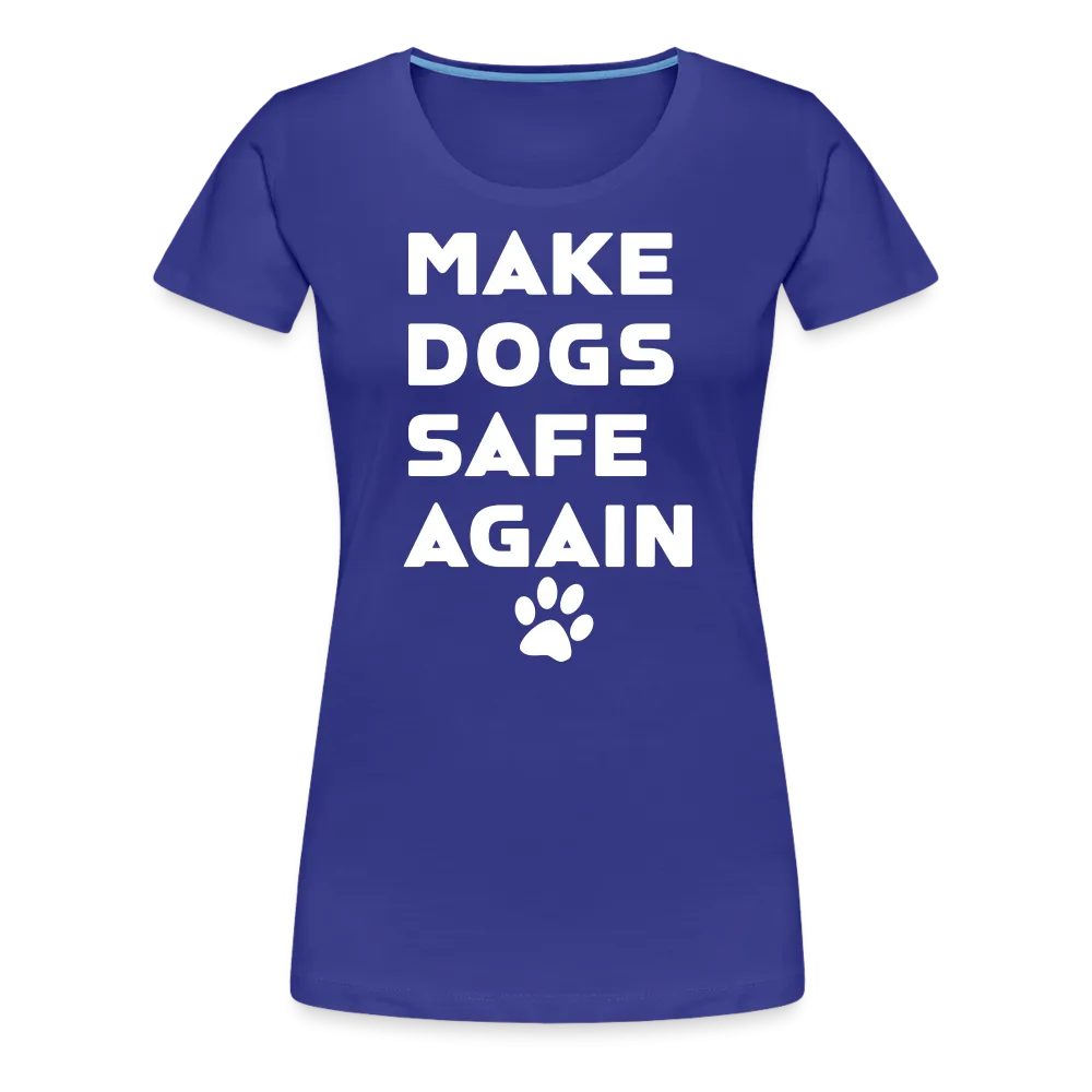 Make Dogs Safe Again" Women's Premium Tee – Fierce, Funny, and Furry-Approved!