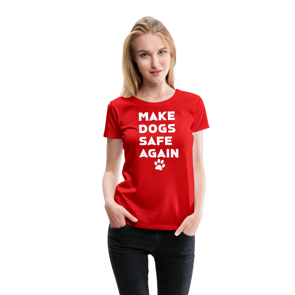 Make Dogs Safe Again" Women's Premium Tee – Fierce, Funny, and Furry-Approved!