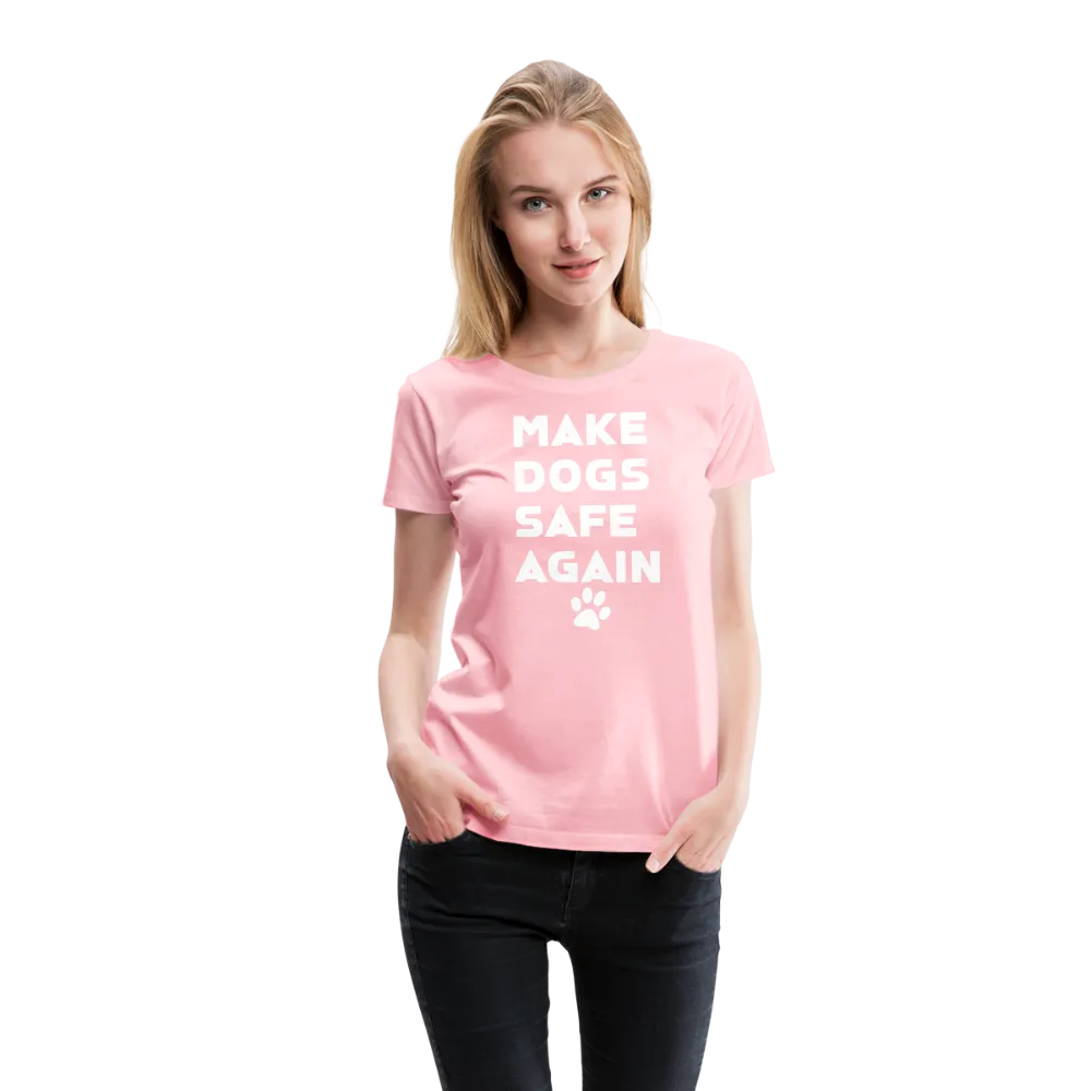 Make Dogs Safe Again" Women's Premium Tee – Fierce, Funny, and Furry-Approved!